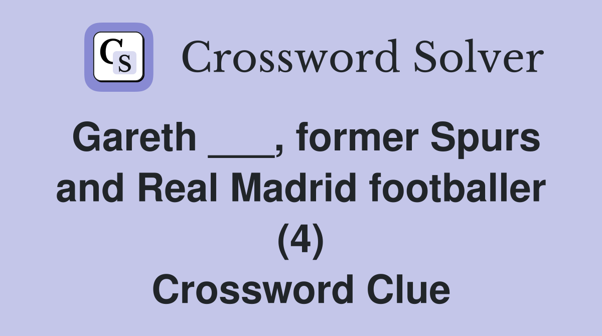 Gareth ___, former Spurs and Real Madrid footballer (4) Crossword